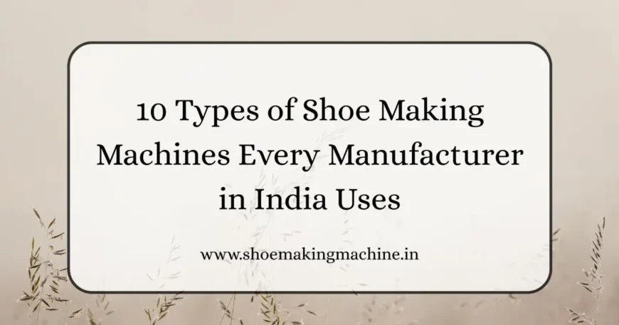 Shoe Making Machine Manufacturer