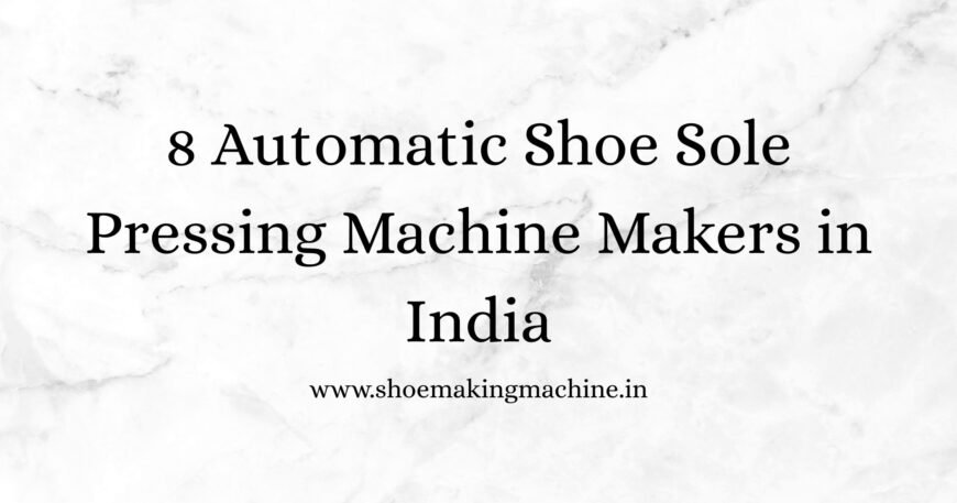 Shoe Making Machine Manufacturer