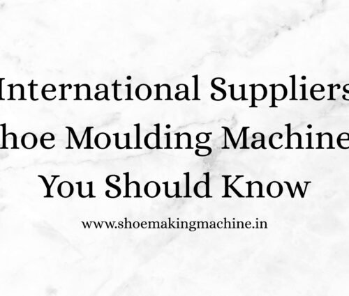 Shoe Making Machine Manufacturer
