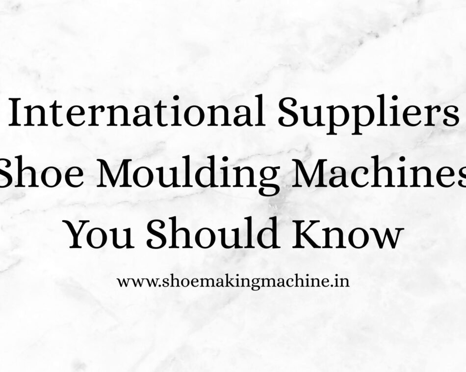 Shoe Making Machine Manufacturer