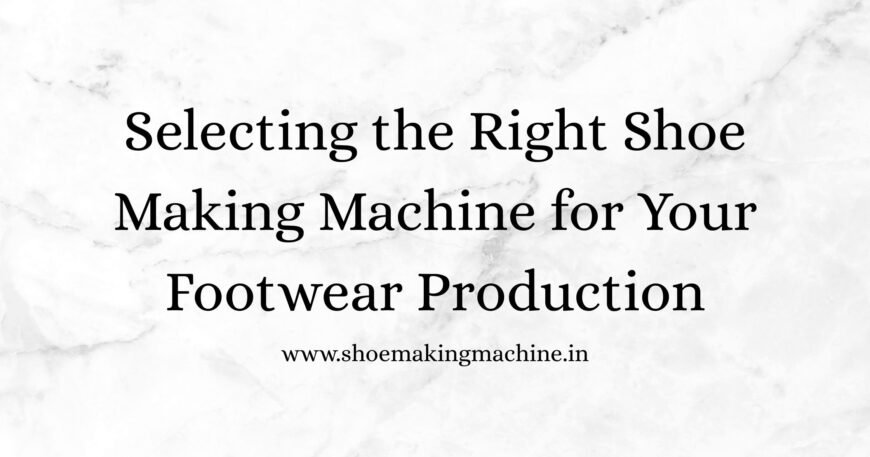 Shoe Making Machine Manufacturer