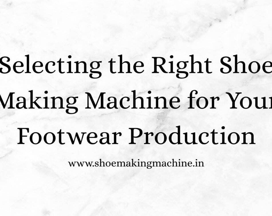 Shoe Making Machine Manufacturer