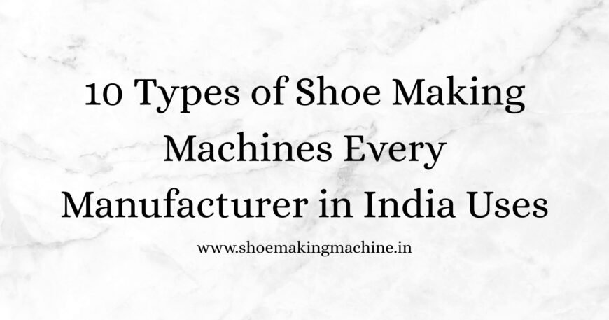 Shoe Making Machine Manufacturer