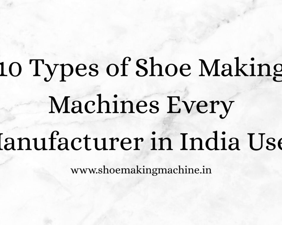 Shoe Making Machine Manufacturer
