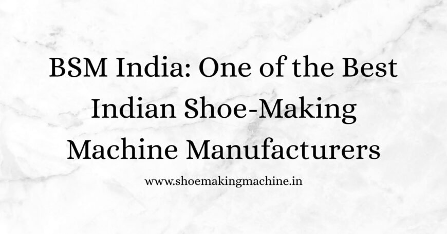 Shoe Making Machine Manufacturer