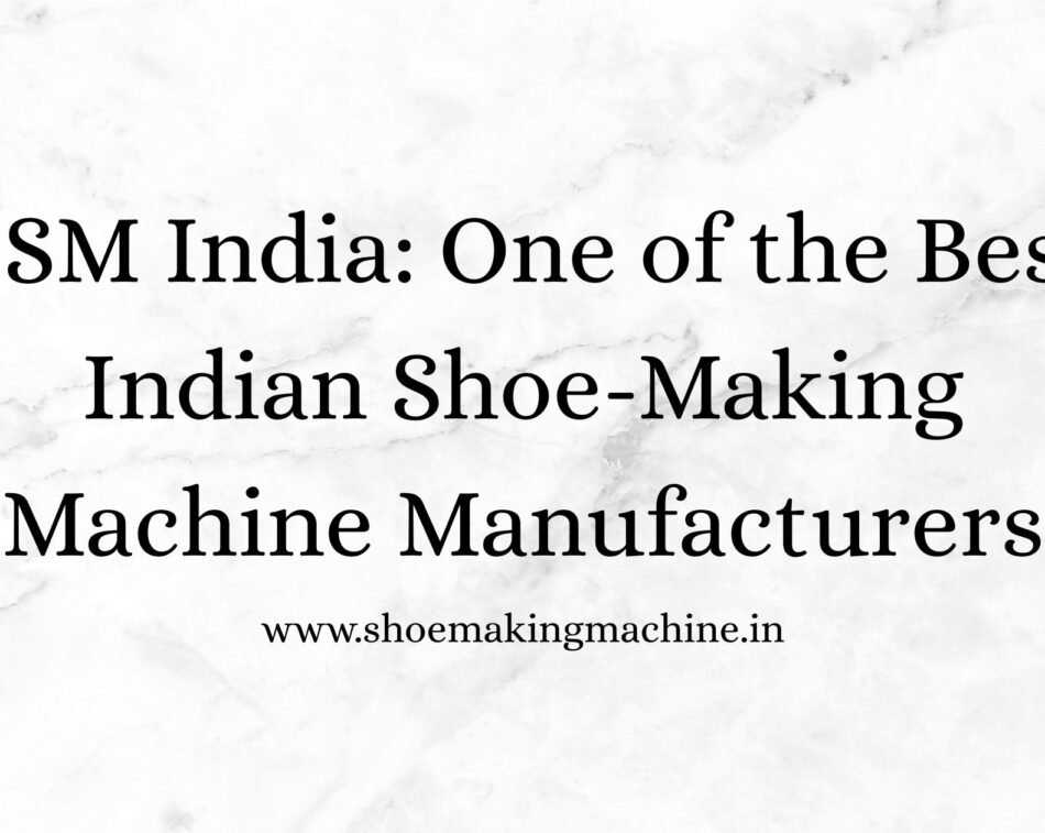Shoe Making Machine Manufacturer