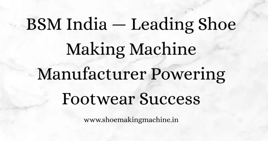 Shoe Making Machine Manufacturer