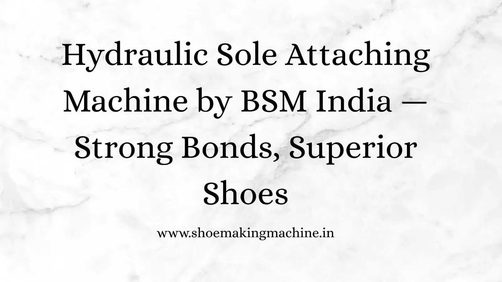 Hydraulic Sole Attaching Machine