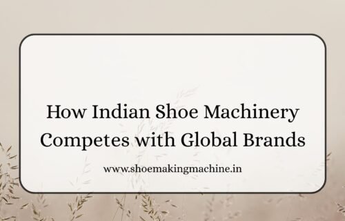 Indian Shoe Machinery