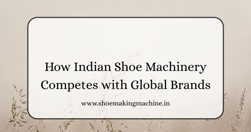 Indian Shoe Machinery