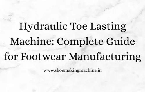 Hydraulic Toe Lasting Machine