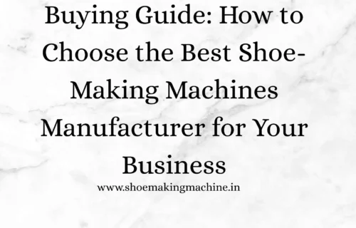 Shoe-Making Machines Manufacturer