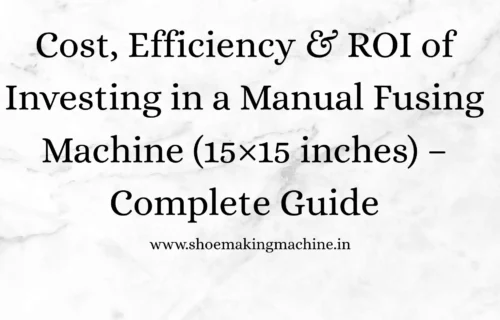 Manual Fusing Machine (15×15 inches): Cost, Efficiency & ROI