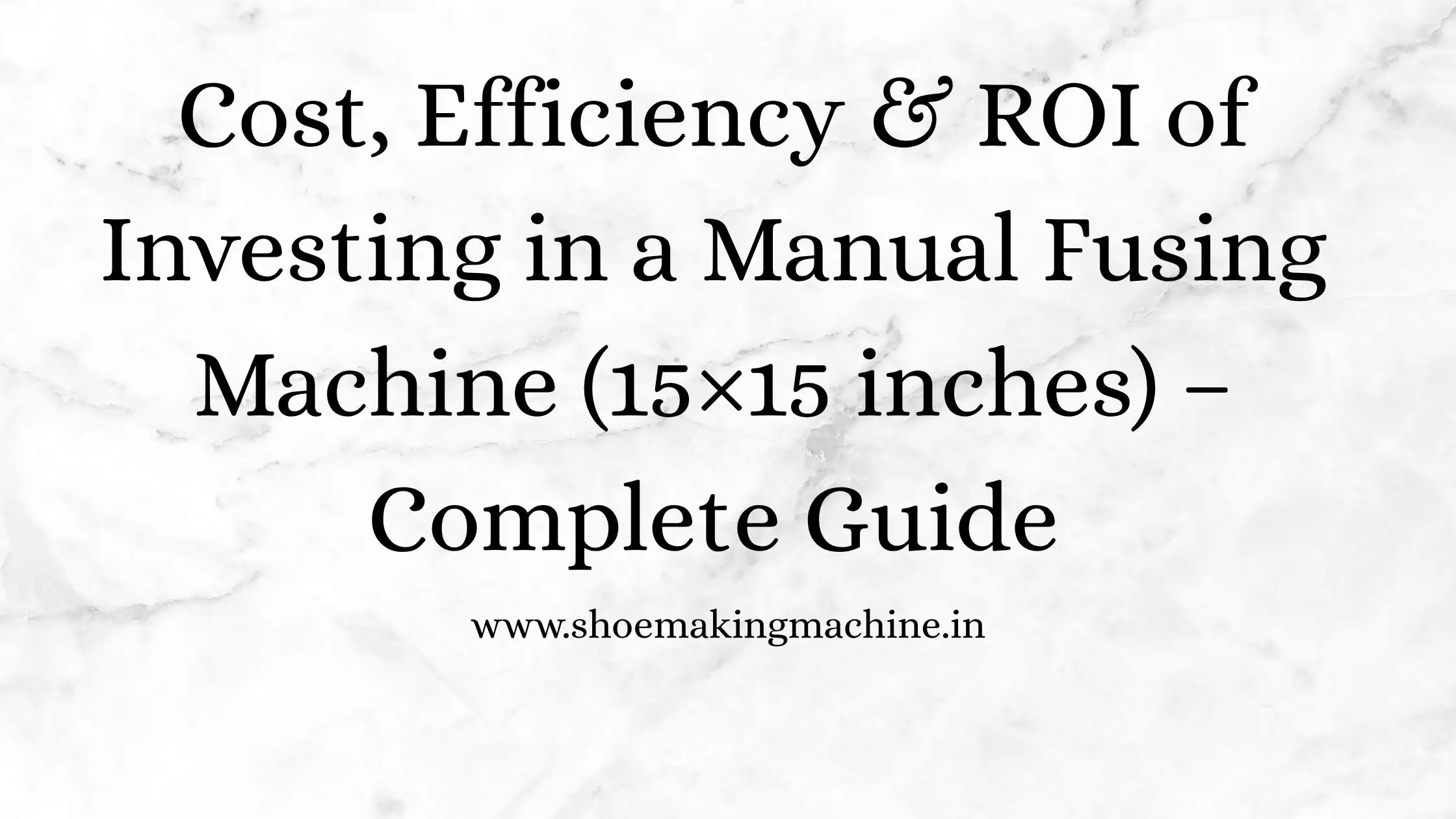 Manual Fusing Machine (15×15 inches): Cost, Efficiency & ROI