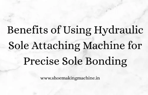 Hydraulic Sole Attaching Machine