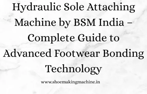 Hydraulic Sole Attaching Machine India | BSM Hydraulic Sole Attaching Machine India | BSM
