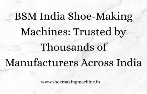 BSM India Shoe-Making Machines BSM India Shoe-Making Machines